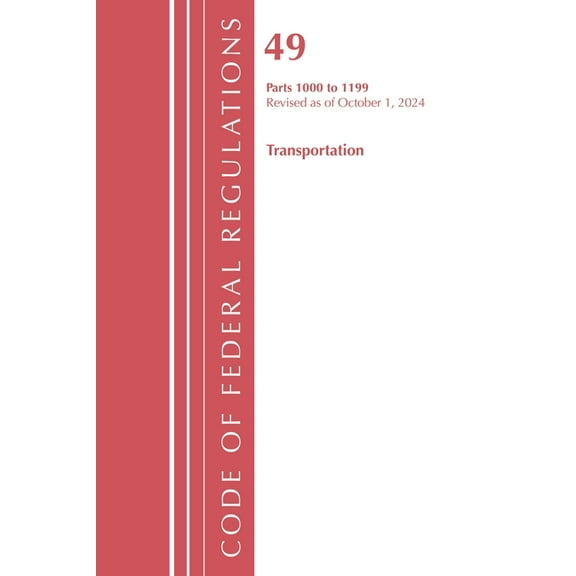Code of Federal Regulations, Title 49 Tr Code of Federal Regulations, Title 49 Transportation 1000-1199, Revised as of October 1, 2024, (Paperback)