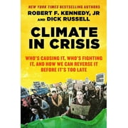 ROBERT F KENNEDY; DICK RUSSELL; DAVID TALBOT Climate in Crisis : Who's Causing It, Who's Fighting It, and How We Can Reverse It Before It's Too Late (Paperback)