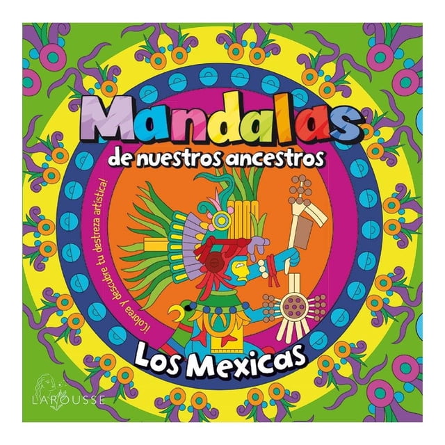 Mandalas de nuestros ancestros / Los Mexicas Mega Ediciones Graciela Iniestra Ramírez
