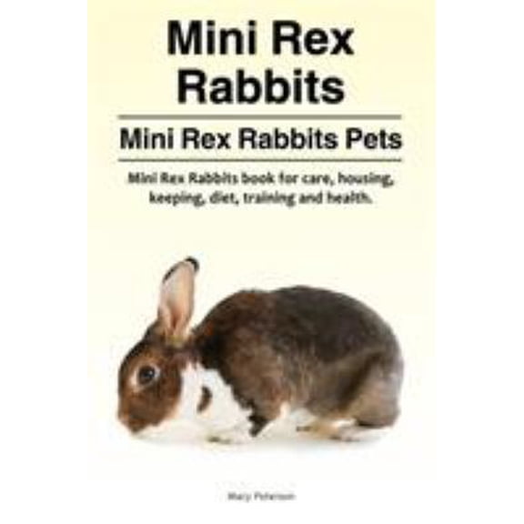 Pre-Owned Mini Rex Rabbits. Mini Rex Rabbits Pets. Mini Rex Rabbits book for care, housing, keeping, diet, training and health. (Paperback) 1910861928 9781910861929
