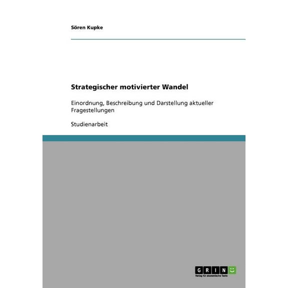 Strategischer motivierter Wandel: Einordnung, Beschreibung und Darstellung aktueller Fragestellungen (Paperback)