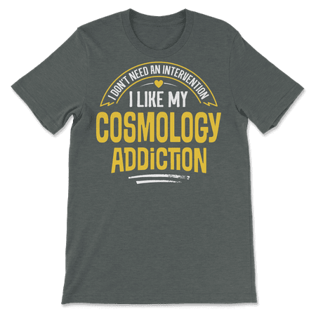 Funny Cosmology T-Shirt - I Like My Addiction