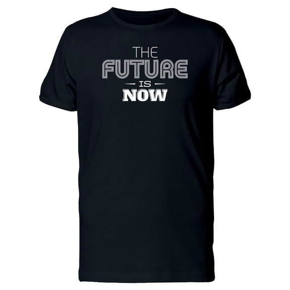 The Future Is Now Quote Art Tee Men's -Image by Shutterstock
