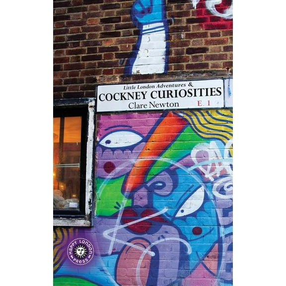 Little London Advetures: Little London Adventures & Cockney Curiosities : Contemporary Urban photography with unexpected tales (Series #1) (Hardcover)