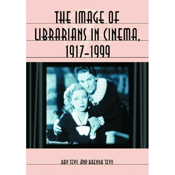 The Image of Librarians in Cinema, 1917-1999 (Paperback)