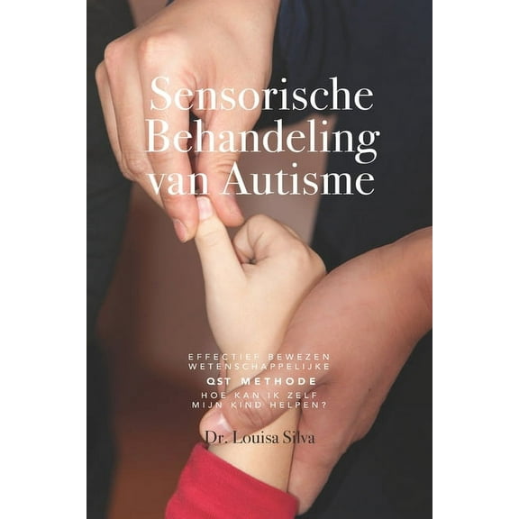 Sensorische Behandeling van Autisme : Effectief bewezen wetenschappelijke QST methode. Hoe kan ik zelf mijn kind helpen? (Paperback)