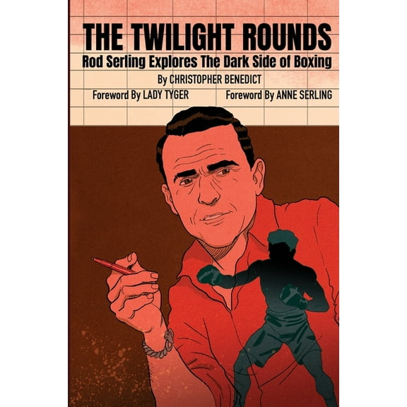 The Twilight Rounds: Rod Serling Explores the Dark Side of Boxing, (Paperback)
