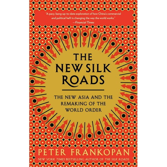 The New Silk Roads : The New Asia and the Remaking of the World Order (Paperback)