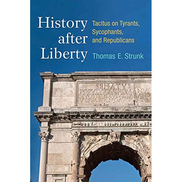 History after Liberty: Tacitus on Tyrants, Sycophants, and Republicans