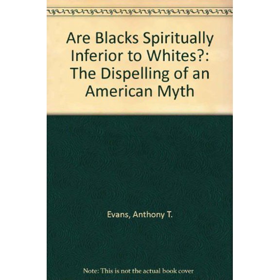 Pre-Owned Are Blacks Spiritually Inferior to Whites?: The Dispelling of an American Myth (Paperback) 0962560537 9780962560538