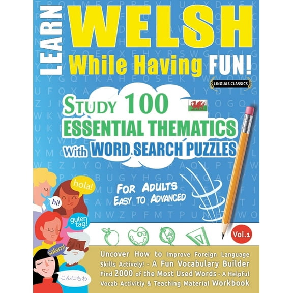 Learn Welsh While Having Fun! - For Adults: Easy to Advanced - Study 100 Essential Thematics with Word Search Puzzles - , (Paperback)