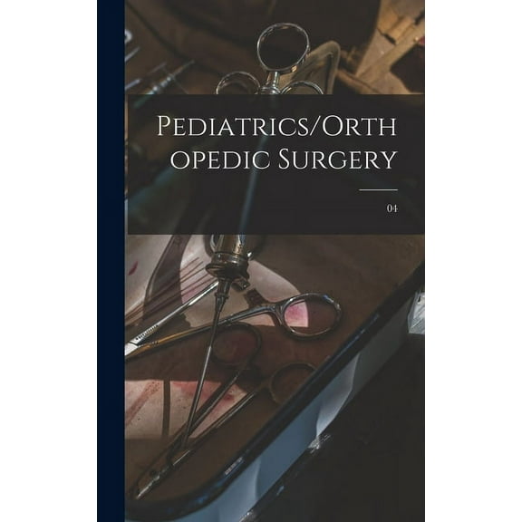Pediatrics/Orthopedic Surgery; 04 (Hardcover)