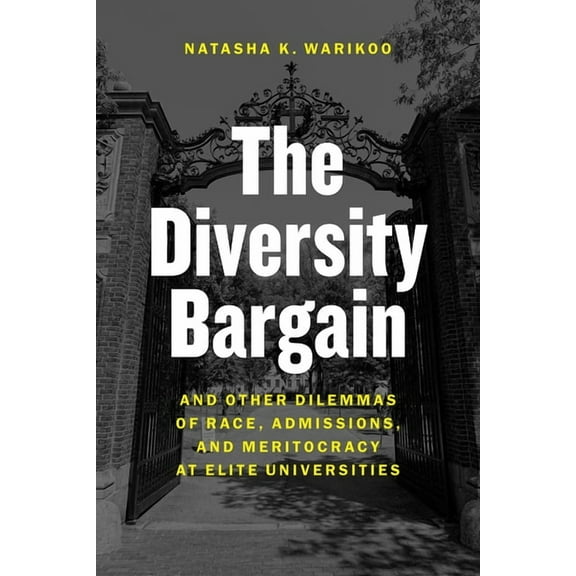 The Diversity Bargain : And Other Dilemmas of Race, Admissions, and Meritocracy at Elite Universities (Hardcover)
