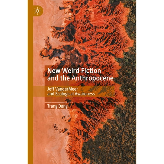 New Weird Fiction and the Anthropocene: Jeff VanderMeer and Ecological Awareness, (Hardcover)