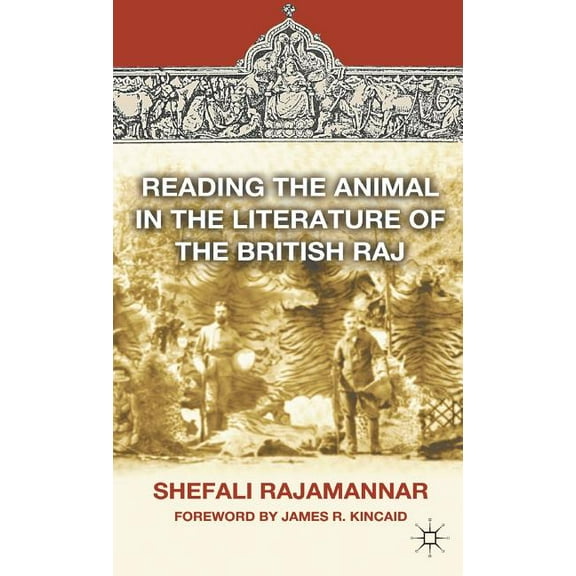 Reading the Animal in the Literature of the British Raj, (Hardcover)