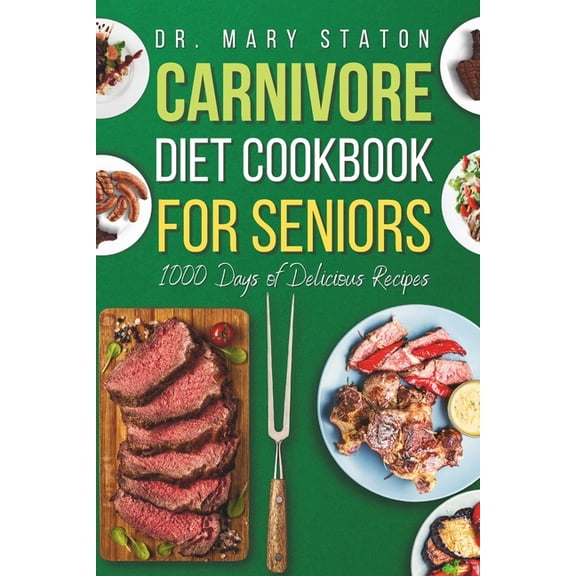 Carnivore Diet Cookbook for Seniors: The Complete Transformative Nutrition Guide Strategies with Easy and Delicious High, (Paperback)