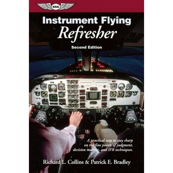 Instrument Flying Refresher: A practical way to stay sharp on the fine points of judgment, decision making, and IFR techniques.