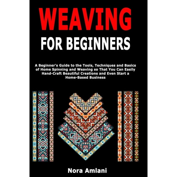 Pre-Owned Weaving for Beginners: A Beginner's Guide to the Tools, Techniques and Basics of Home Spinning and Weaving so That You Can Easily Handcraft Beautiful (Paperback) 1654186139 9781654186135