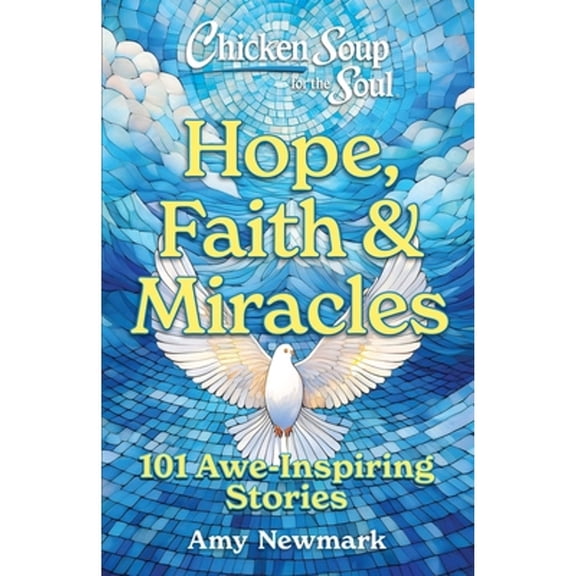 Pre-Owned Chicken Soup for the Soul: Hope, Faith & Miracles: 101 Awe-Inspiring Stories (Paperback) 1611591252 9781611591255