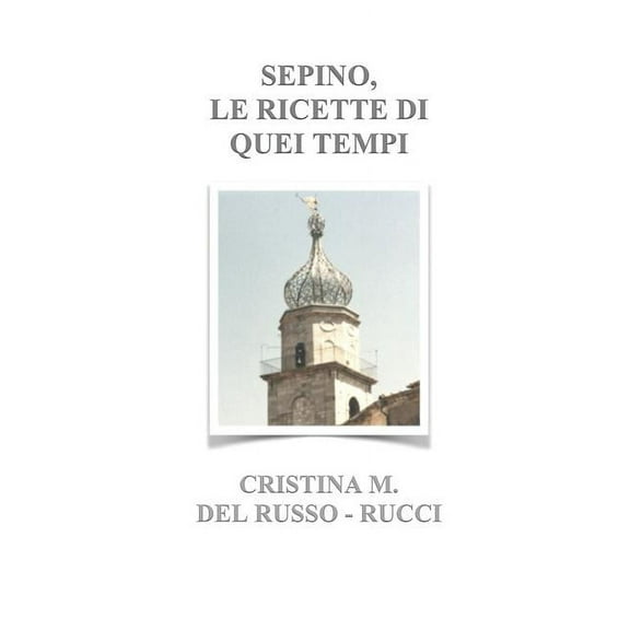 Sepino, Le Ricette Di Quei Tempi (Paperback)