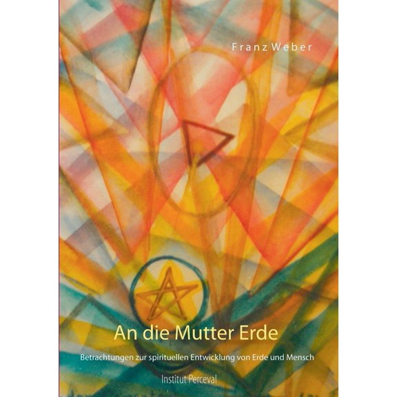 An die Mutter Erde: Betrachtungen zur spirituellen Entwicklung von Erde und Mensch, (Paperback)