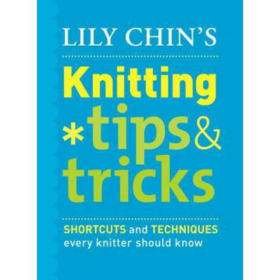 Pre-Owned Lily Chin's Knitting Tips & Tricks: Shortcuts and Techniques Every Knitter Should Know (Hardcover) 030746105X 9780307461056