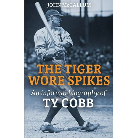The Tiger Wore Spikes: An Informal Biography of Ty Cobb, (Paperback)
