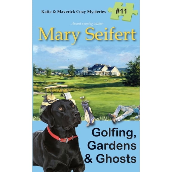 Katie & Maverick Cozy Mysteries Golfing, Gardens & Ghosts, Book 11, (Paperback)