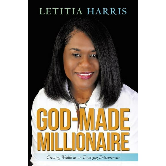 God-Made Millionaire: Creating Wealth as an Emerging Entrepreneur