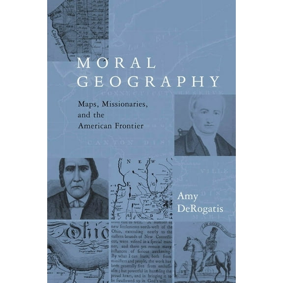 Religion and American Culture Moral Geography: Maps, Missionaries, and the American Frontier, (Hardcover)