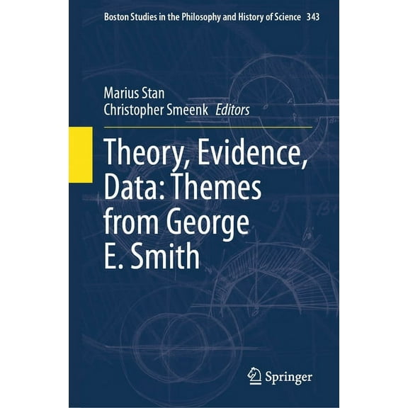 Boston Studies in the Philosophy and His Theory, Evidence, Data: Themes from George E. Smith, Book 343, (Hardcover)