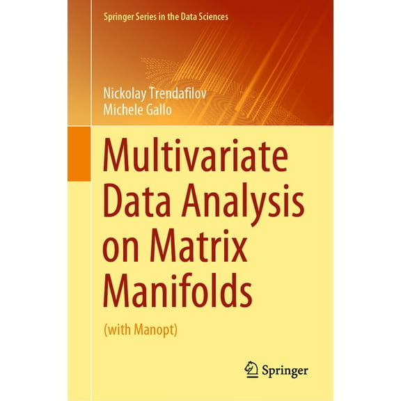 Springer the Data Sciences Multivariate Data Analysis on Matrix Manifolds: (With Manopt), (Hardcover)
