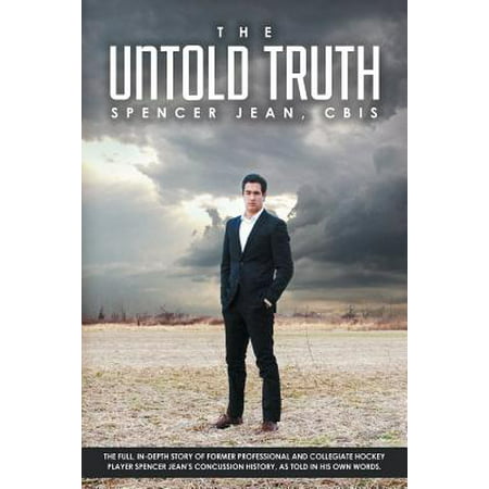 The Untold Truth : The Full in Depth Story of Former Professional and Collegiate Hockey Player Spencer Jean's Concussion History as