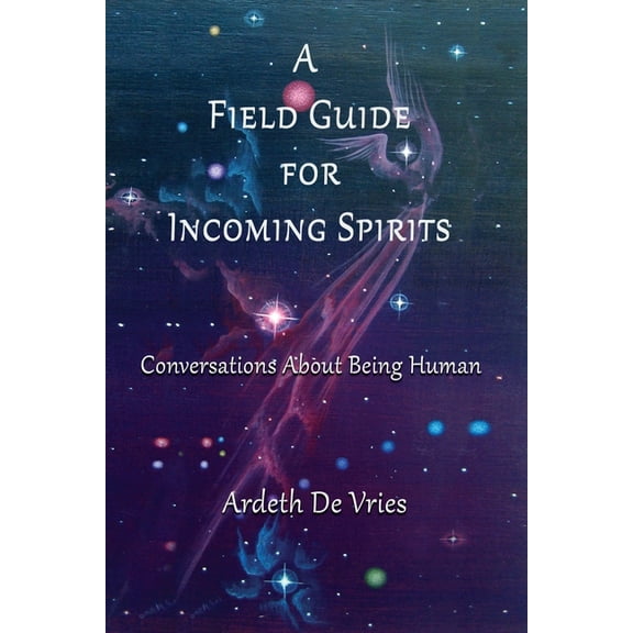 A Field Guide For Incoming Spirits: Conversations About Being Human, (Paperback)
