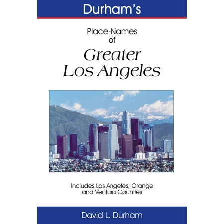 Durham’s Place-Names of Greater Los Angeles - (Best Places To Go Near Los Angeles)
