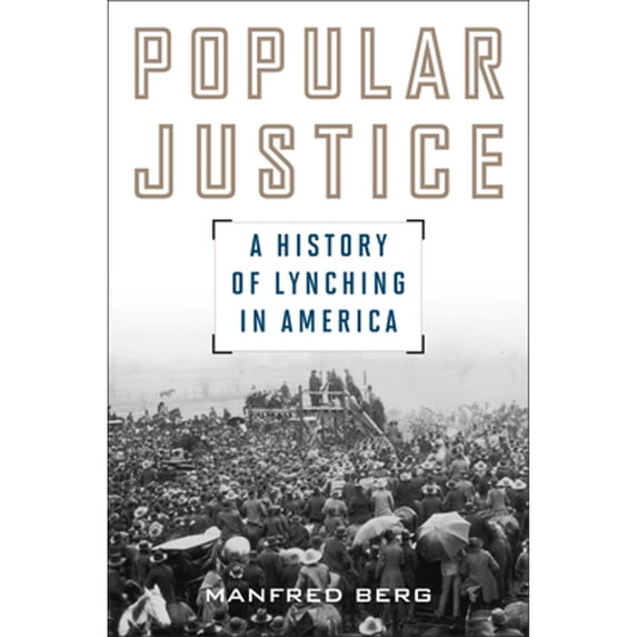 Pre-Owned Popular Justice: A History of Lynching in America (Paperback) 1442245980 9781442245983