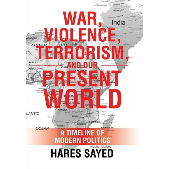 War, Violence, Terrorism, and Our Present World: A Timeline of Modern Politics
