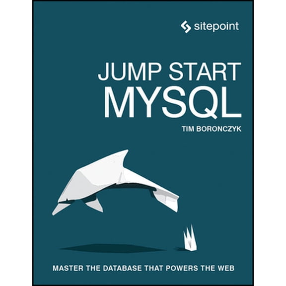 Pre-Owned Jump Start MySQL: Master the Database That Powers the Web (Paperback) 0992461286 9780992461287