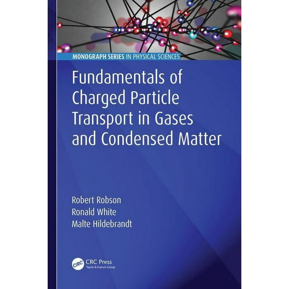 Monograph Physical Sciences Fundamentals of Charged Particle Transport in Gases and Condensed Matter, (Hardcover)