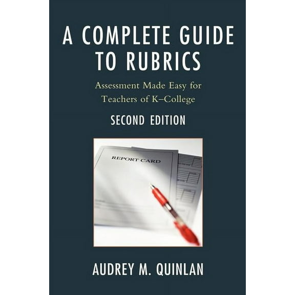 A Complete Guide to Rubrics : Assessment Made Easy for Teachers, K-College (Edition 2) (Paperback)