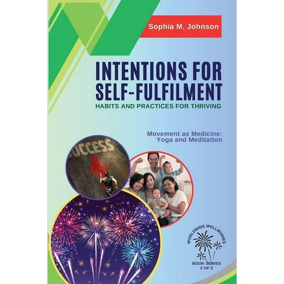 Worldwide Wellwishes: Cultural Tradition Intentions for Self-Fulfilment: Movement as Medicine: Yoga and Meditation, Book 3, (Paperback)