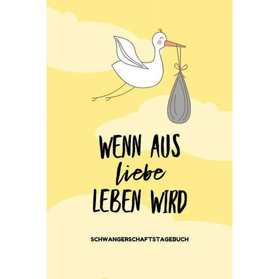 Wenn Aus Liebe Leben Wird Schwangerschaftstagebuch : A5 Tagebuch mit schönen Spruch als Geschenk für Schwangere - Geschenkidee für werdene Mütter - Schwangerschafts-tagebuch - Kalender - Erinnerungsalbum Mama (Paperback)