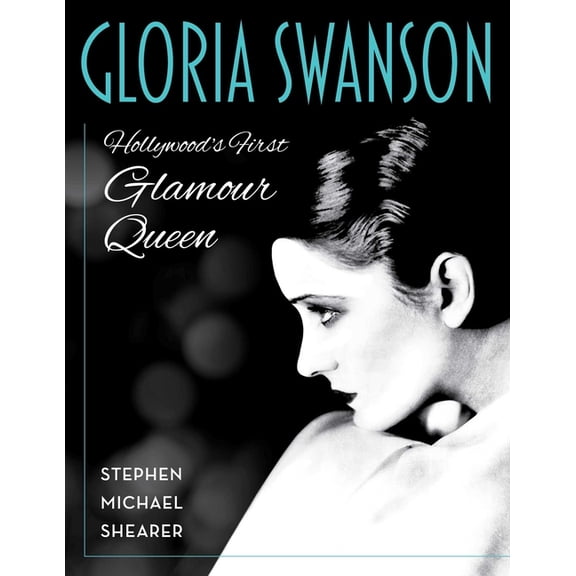 Gloria Swanson: Hollywood's First Glamour Queen, (Hardcover)