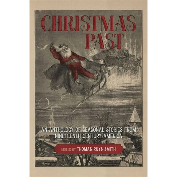 Christmas Past: An Anthology of Seasonal Stories from Nineteenth-Century America, (Hardcover)