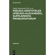 Peripatoi: Pseudo-Aristoteles (Pseudo-Alexander), Supplementa Problematorum: A New Edition of the Greek Text with Introduction and Annotated Translation (Hardcover)