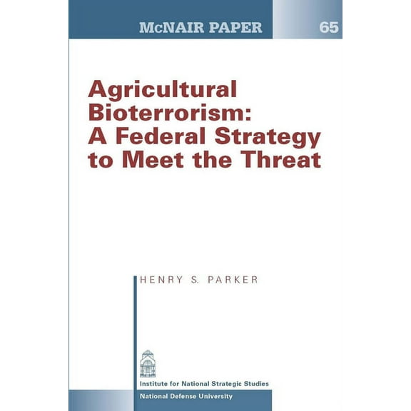 Agricultural Bioterrorism: A Federal Strategy to Meet the Threat (McNair Paper 65) (Paperback)