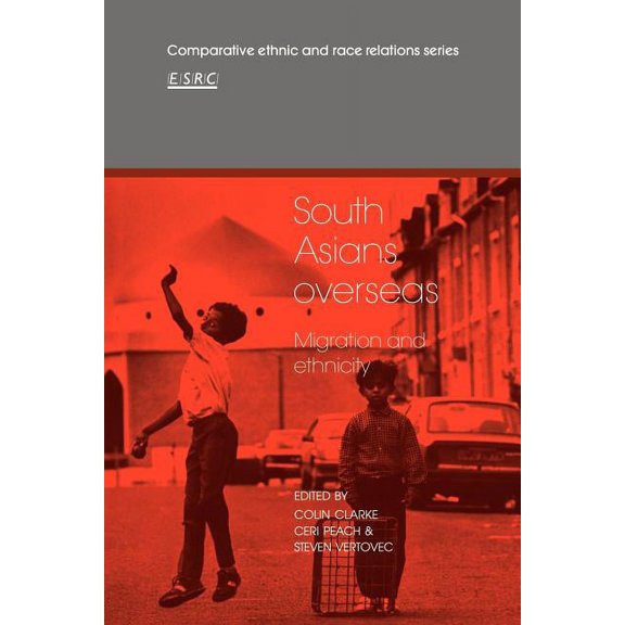 Comparative Ethnic and Race Relations South Asians Overseas: Migration and Ethnicity, (Paperback)