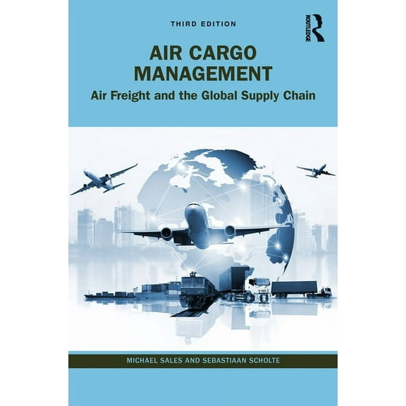 Air Cargo Management: Air Freight and the Global Supply Chain, (Paperback)