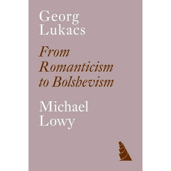 Georg Lukacs: From Romanticism to Bolshevism, (Paperback)