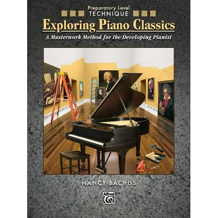 Exploring Piano Classics Technique A Masterwork Method